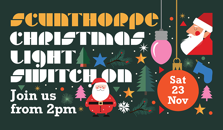 Graphic promoting Scunthorpe's Christmas Light Switch On. Text reads "Scunthorpe Christmas Light Switch On. Sat 23 Nov. Join us from 2pm. Text is surrounded by Christmas themed graphics, including Father Christmas, trees, and baubles.